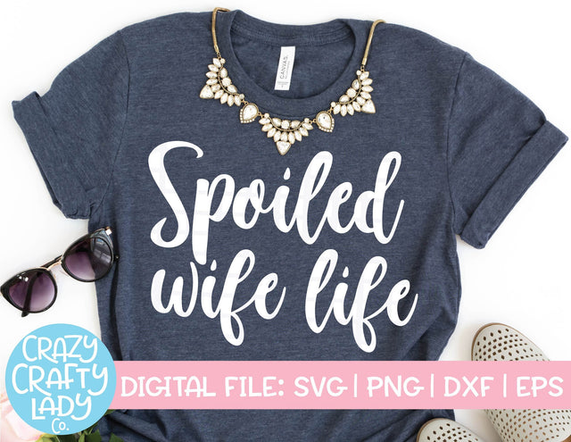 Spoiled Wife Life SVG Crazy Crafty Lady Co. 