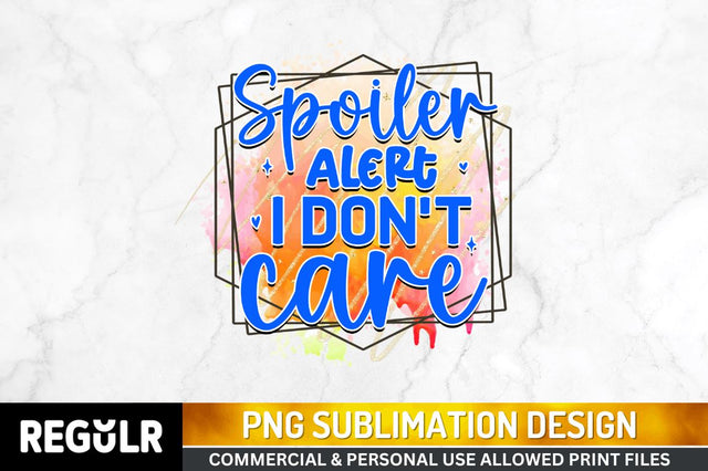 Spoiler alert i don Sublimation PNG, Sarcastic Sublimation Design Sublimation Regulrcrative 