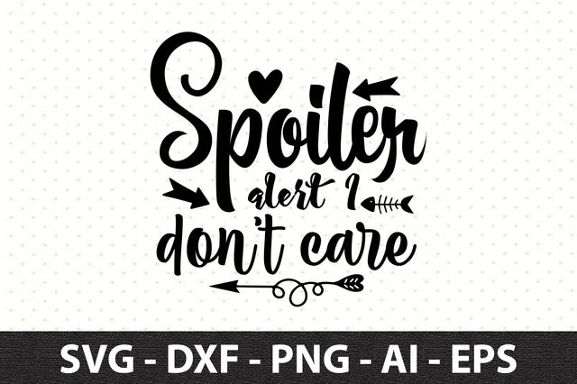 Spoiler alert I donot care svg SVG orpitasn 
