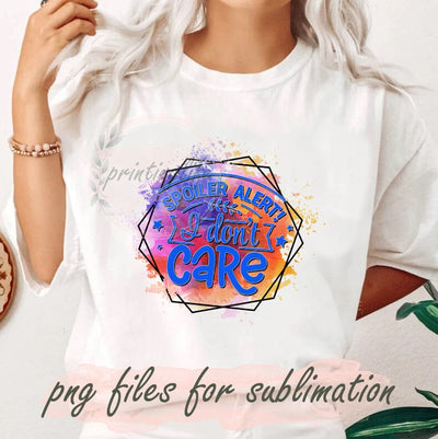 Spoiler Alert I Don't Care Png, Don't Care Png, Spoiler Png, Sarcasm Png, Sarcastic Png, Funny Quote, Sublimation Design for Mama, Funny Mom Gift Sublimation PrintingLife 