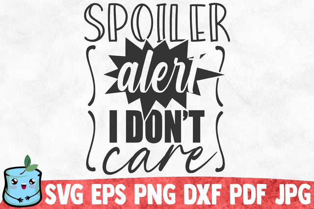 Spoiler Alert I Don't Care SVG MintyMarshmallows 