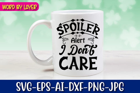 Spoiler Alert I Don't Care Svg SVG Blessedprint 
