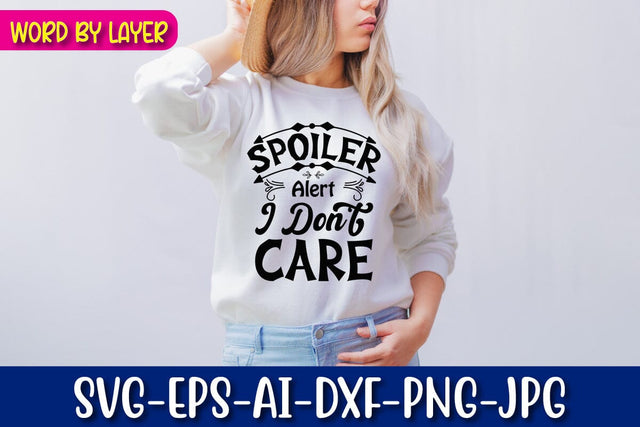 Spoiler Alert I Don't Care Svg SVG Blessedprint 