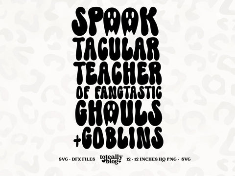 Spooktacular Teacher of Fangtastic Ghouls and Goblins | Halloween SVG | Ghost SVG | Halloween Décor | PNG | DXF SVG Toteally SVG 