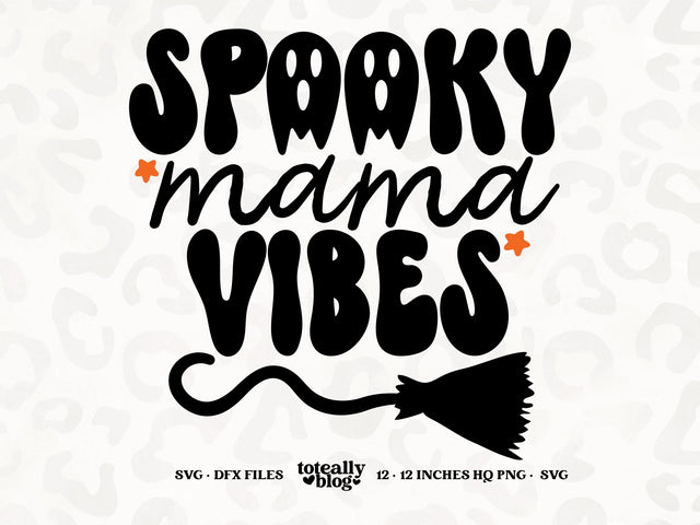 Spooky Mama Vibes | Halloween SVG | Halloween Décor | Mama SVG | PNG | DXF SVG Toteally SVG 