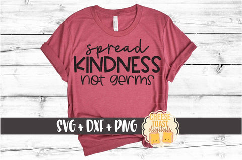 Spread Kindness Not Germs - SVG PNG DXF Cut Files SVG Cheese Toast Digitals 