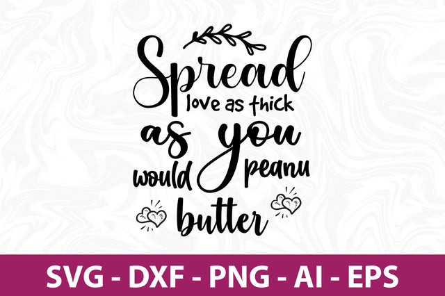 Spread love as thick as you would peanut butter svg SVG nirmal108roy 