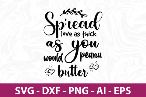 Spread love as thick as you would peanut butter svg SVG nirmal108roy 