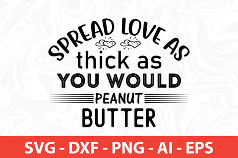 Spread love as thick as you would peanut butter-svg SVG nirmal108roy 