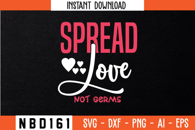 SPREAD LOVE NOT GERMS Svg Design SVG Nbd161 
