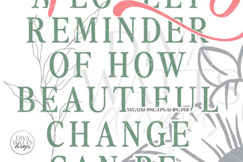 Spring A Lovely Reminder How Beautiful Change Can Be SVG | Spring Design SVG Diva Watts Designs 