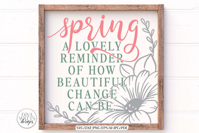 Spring A Lovely Reminder How Beautiful Change Can Be SVG | Spring Design SVG Diva Watts Designs 