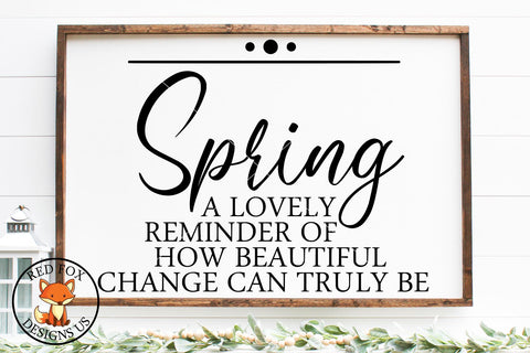 Spring a lovely reminder of how beautiful change can truly be SVG PNG DXF SVG RedFoxDesignsUS 