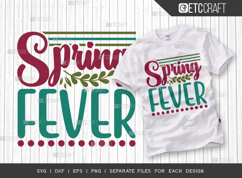 Spring Fever SVG Cut File, Welcome Spring Svg, Celebrate Spring Svg, Hello Spring Svg, Flower Svg, Spring Blooms Svg, Spring Quote Design, ETC T00376 SVG ETC Craft 