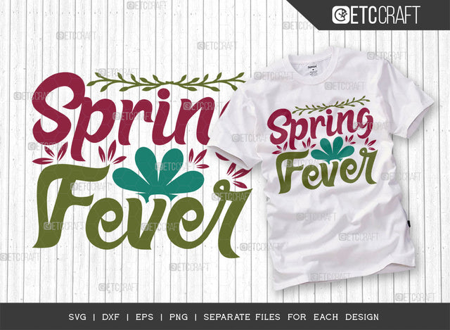 Spring Fever SVG Cut File, Welcome Spring Svg, Celebrate Spring Svg, Hello Spring Svg, Flower Svg, Spring Blooms Svg, Spring Quote Design, ETC T00376 SVG ETC Craft 