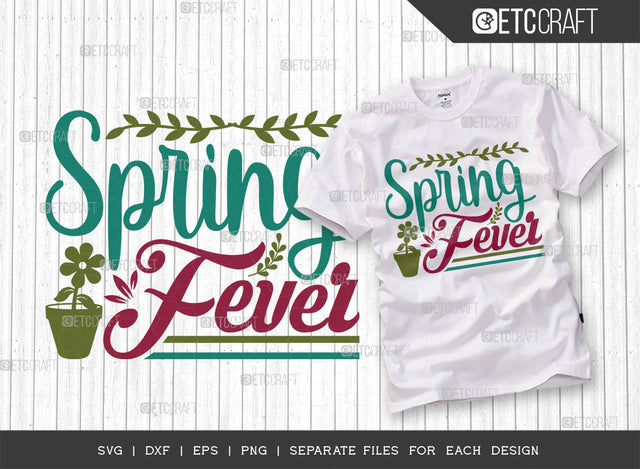 Spring Fever SVG Cut File, Welcome Spring Svg, Celebrate Spring Svg, Hello Spring Svg, Flower Svg, Spring Blooms Svg, Spring Quote Design, ETC T00376 SVG ETC Craft 