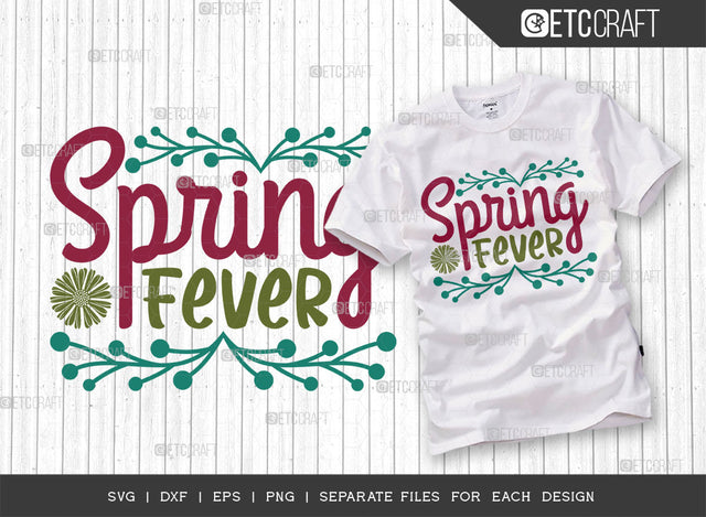 Spring Fever SVG Cut File, Welcome Spring Svg, Celebrate Spring Svg, Hello Spring Svg, Flower Svg, Spring Blooms Svg, Spring Quote Design, ETC T00376 SVG ETC Craft 