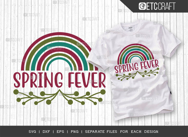 Spring Fever SVG Cut File, Welcome Spring Svg, Celebrate Spring Svg, Hello Spring Svg, Flower Svg, Spring Blooms Svg, Spring Quote Design, ETC T00376 SVG ETC Craft 