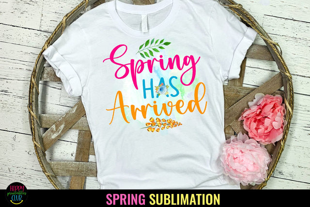 Spring Has Arrived I Spring Sublimation I Spring Quotes PNG Sublimation Happy Printables Club 