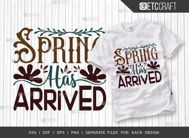 Spring Has Arrived SVG Cut File, Welcome Spring Svg, Spring Svg, Hello Spring Svg, Celebrate Spring Svg, Spring Blooms Svg, Spring Quote Design, ETC T00381 SVG ETC Craft 