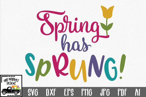 Spring has Sprung SVG Cut File SVG Old Market 