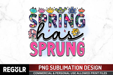 Spring has sprung SVG Sublimation Regulrcrative 