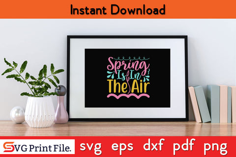SPRING IS IN THE AIR SUMMER SVG PNG CRAFTS Cut File SVG SVG Print File 