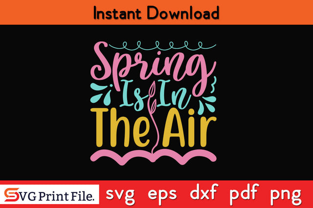 SPRING IS IN THE AIR SUMMER SVG PNG CRAFTS Cut File SVG SVG Print File 