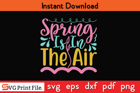 SPRING IS IN THE AIR SUMMER SVG PNG CRAFTS Cut File SVG SVG Print File 