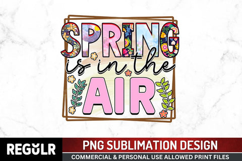 Spring is in the air SVG Sublimation Regulrcrative 