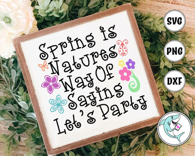 Spring is Natures Way of Saying Let's Party SVG Design Shark 