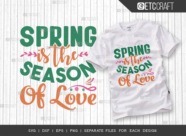 Spring Is The Season Of Love SVG Cut File, Welcome Spring Svg, Spring Svg, Hello Spring Svg, Flower Svg, Spring Blooms Svg, Spring Quote Design, ETC T00358 SVG ETC Craft 