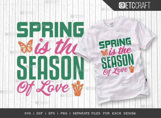 Spring Is The Season Of Love SVG Cut File, Welcome Spring Svg, Spring Svg, Hello Spring Svg, Flower Svg, Spring Blooms Svg, Spring Quote Design, ETC T00358 SVG ETC Craft 