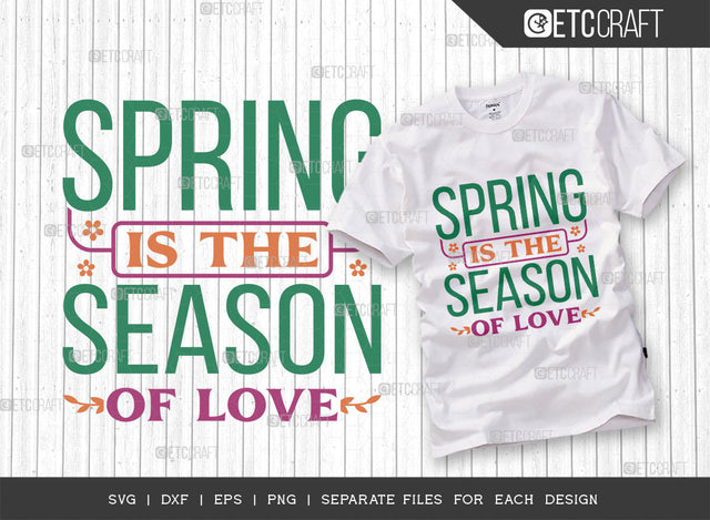 Spring Is The Season Of Love SVG Cut File, Welcome Spring Svg, Spring Svg, Hello Spring Svg, Flower Svg, Spring Blooms Svg, Spring Quote Design, ETC T00358 SVG ETC Craft 