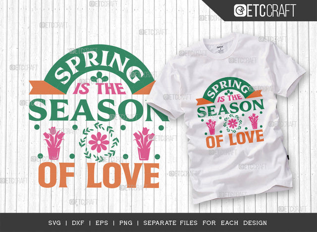Spring Is The Season Of Love SVG Cut File, Welcome Spring Svg, Spring Svg, Hello Spring Svg, Flower Svg, Spring Blooms Svg, Spring Quote Design, ETC T00358 SVG ETC Craft 