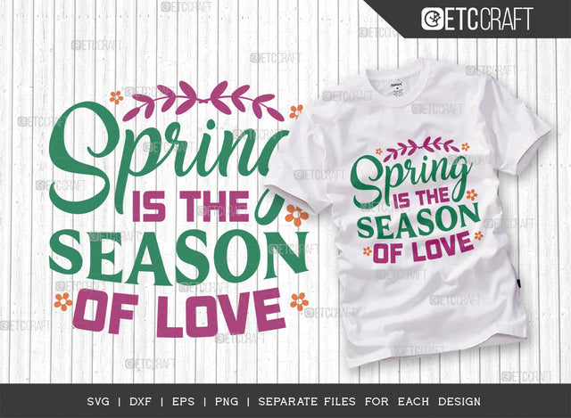Spring Is The Season Of Love SVG Cut File, Welcome Spring Svg, Spring Svg, Hello Spring Svg, Flower Svg, Spring Blooms Svg, Spring Quote Design, ETC T00358 SVG ETC Craft 