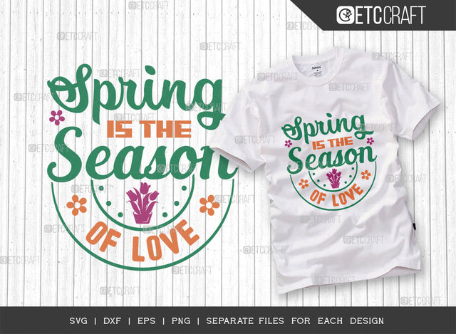 Spring Is The Season Of Love SVG Cut File, Welcome Spring Svg, Spring Svg, Hello Spring Svg, Flower Svg, Spring Blooms Svg, Spring Quote Design, ETC T00358 SVG ETC Craft 