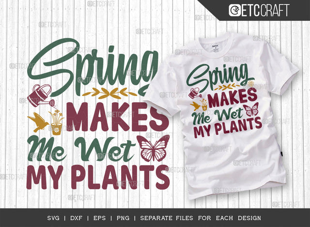Spring Makes Me Wet My Plants SVG Cut File | Watering Can Svg | Butterfly Svg | Birds Svg | Flower Svg | Spring Svg | Hello Spring Svg | Dxf | Eps | Png | Tshirt Design SVG ETC Craft 