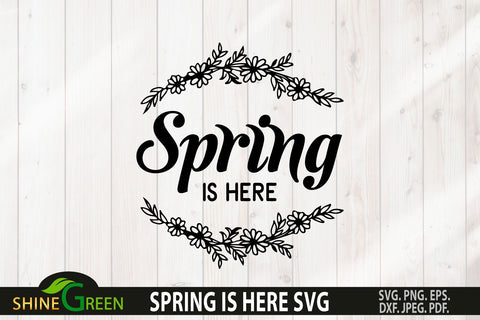 Spring SVG - Spring is Here Flower Round Sign for Farmhouse, Home SVG Shine Green Art 