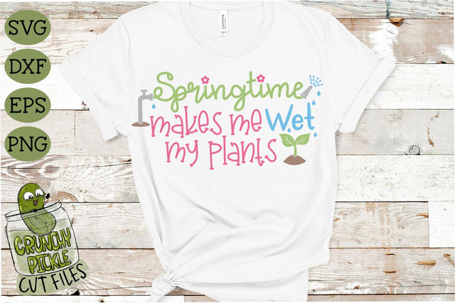 Springtime Makes Me Wet My Plants SVG File SVG Crunchy Pickle 