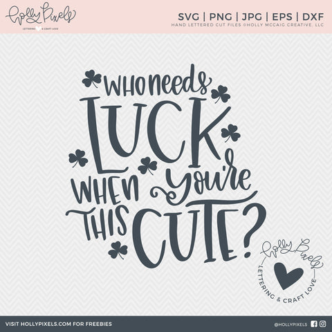 St Patrick SVG | Who Needs Luck When You're This Cute SVG So Fontsy Design Shop 