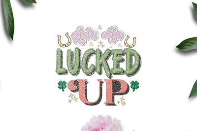 St. Patrick's Day Lucked Up Sublimation Sublimation Jagonath Roy 