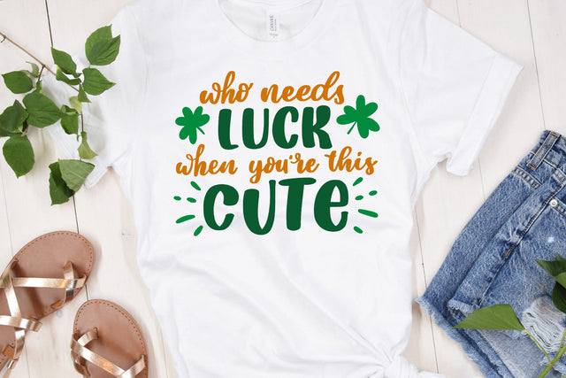 St. Patricks Day SVG Cut File Who Needs Luck When You're This Cute SVG dapiyupi store 