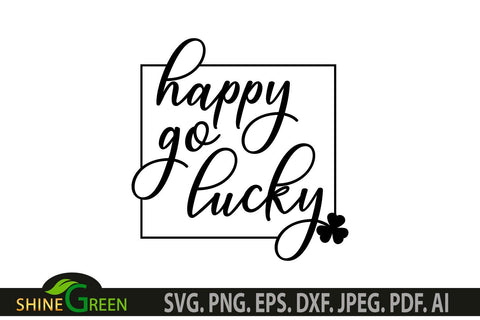 St Patricks Day SVG - Happy Go Lucky SVG with Shamrock Leaf SVG Shine Green Art 