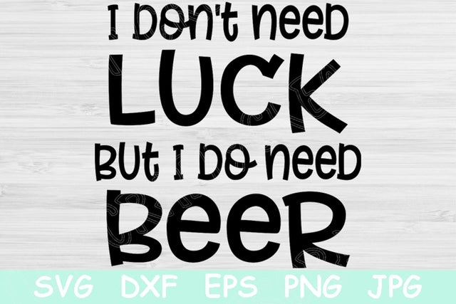 St Patricks Day Svg, I Don't Need Luck I Need A Beer Svg File. Funny St Patricks Svg Files for Cricut and Silhouette. Beer Saying Svg Design SVG TiffsCraftyCreations 