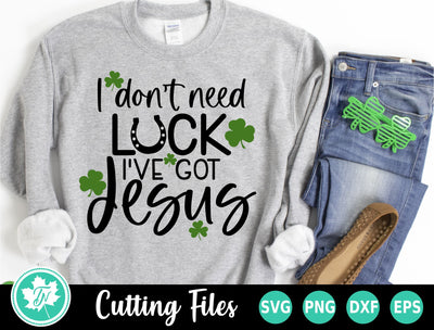 St Patricks Day SVG | I Need Luck When I Have Jesus SVG TrueNorthImagesCA 