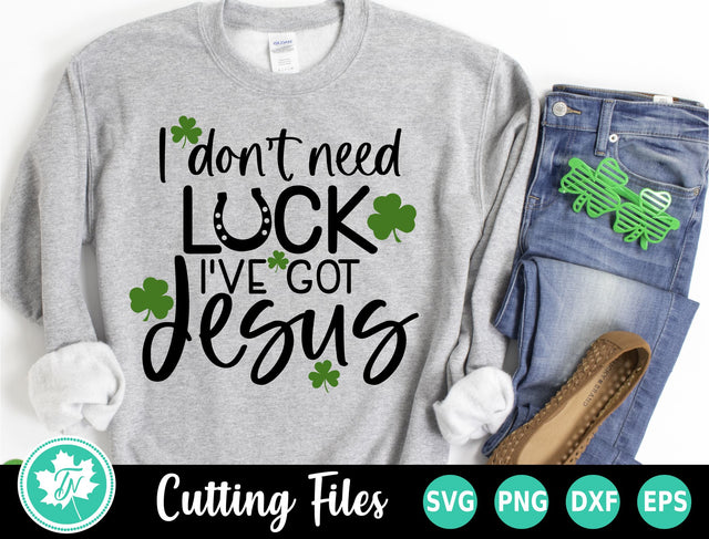 St Patricks Day SVG | I Need Luck When I Have Jesus SVG TrueNorthImagesCA 