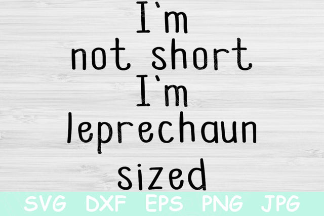 St Patricks Day Svg, Leprechaun Svg. I'm Not Short I'm Leprechaun Sized Svg Files for Cricut and Silhouette. Funny St Patrick Svg Quote. SVG TiffsCraftyCreations 
