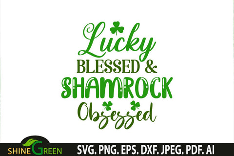 St Patrick's Day SVG - Lucky Blessed and Shamrock Obsessed SVG SVG Shine Green Art 