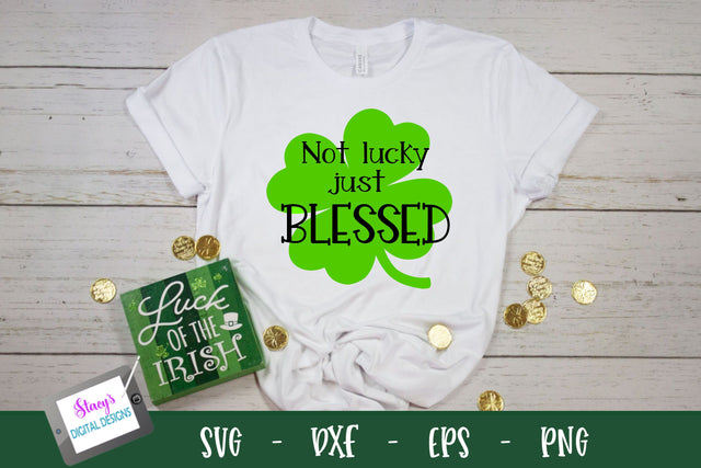 St. Patrick's Day SVG - Not lucky just blessed SVG SVG Stacy's Digital Designs 